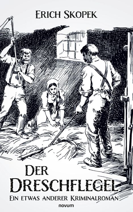 "Erich Skopek", "Der Dreschflegel", "Ein etwas anderer Kriminalroman". Illustration von drei Personen beim Dreschen.