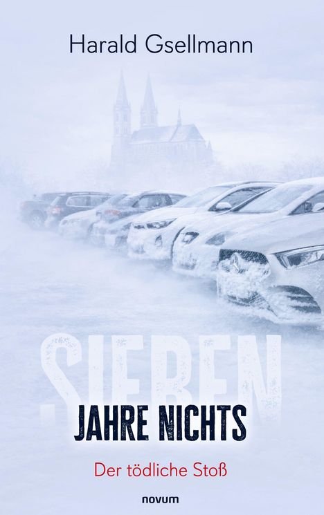"Harald Gsellmann. SIEBEN JAHRE NICHTS. Der tödliche Stoß. Novum. Verschneite Autos vor einer Kirche."