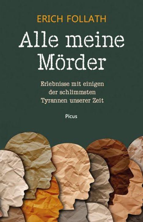 „ERICH FOLLATH“, „Alle meine Mörder“, „Erlebnisse mit einigen der schlimmsten Tyrannen unserer Zeit“, „Picus“. Unter den Texten sind stilisierte Profile von Menschen in unterschiedlichen Brauntönen zu sehen.