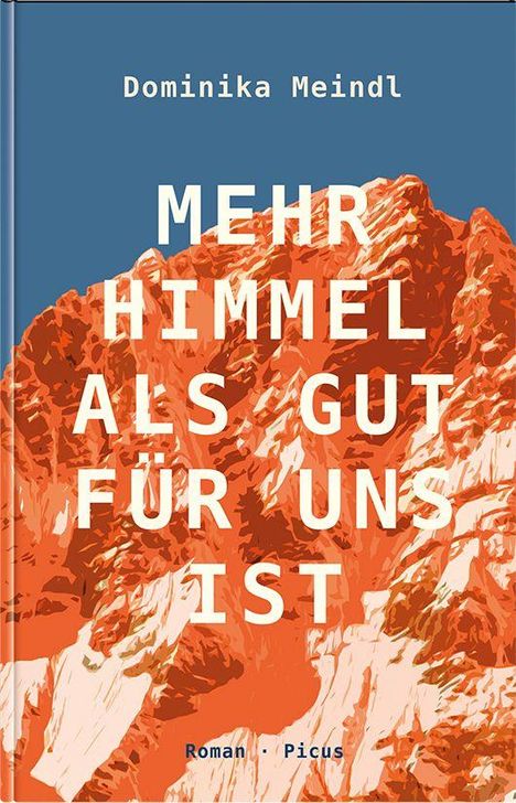 "Dominika Meindl. Mehr Himmel als gut für uns ist. Roman. Picus." Illustration eines Berges in Orange- und Blautönen.