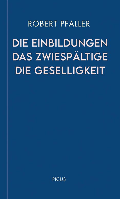 Robert Pfaller: Die Einbildungen. Das Zwiespältige. Die Geselligkeit, Buch