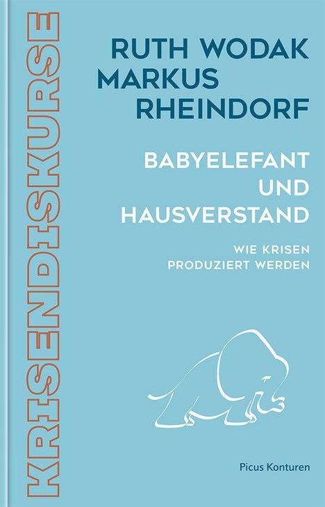 Text: "RUTH WODAK MARKUS RHEINDORF BABYELEFANT UND HAUSVERSTAND WIE KRISEN PRODUZIERT WERDEN." Illustration eines Elefanten.