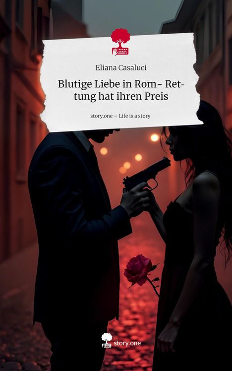 Eliana Casaluci: Blutige Liebe in Rom- Rettung hat ihren Preis. Life is a Story - story.one, Buch