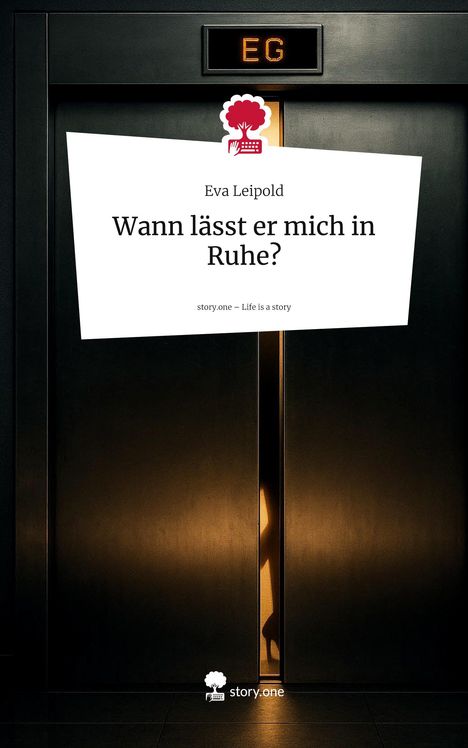 Eva Leipold: Wann lässt er mich in Ruhe?. Life is a Story - story.one, Buch