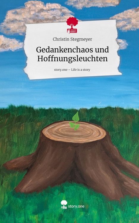 Christin Stegmeyer: Gedankenchaos und Hoffnungsleuchten. Life is a Story - story.one, Buch