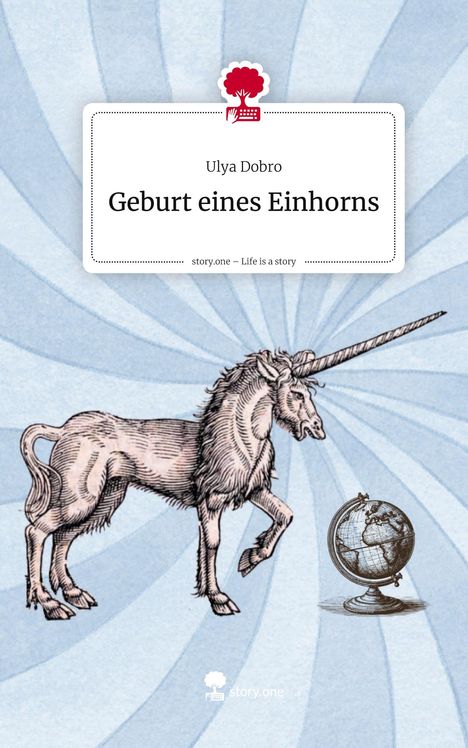 Ulya Dobro: Geburt eines Einhorns. Life is a Story - story.one, Buch