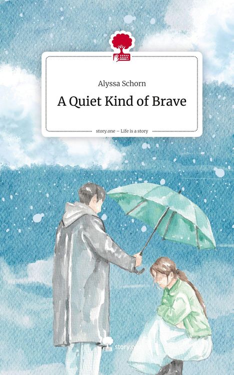 Alyssa Schorn: A Quiet Kind of Brave. Life is a Story - story.one, Buch