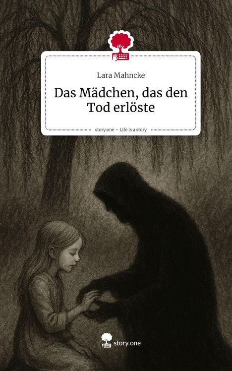 Lara Mahncke: Das Mädchen, das den Tod erlöste. Life is a Story - story.one, Buch