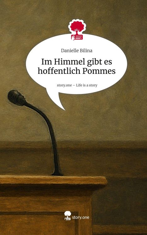 Danielle Bilina: Im Himmel gibt es hoffentlich Pommes. Life is a Story - story.one, Buch