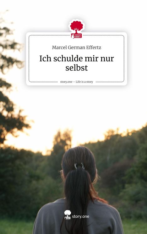 Marcel German Effertz: Ich schulde mir nur selbst. Life is a Story - story.one, Buch