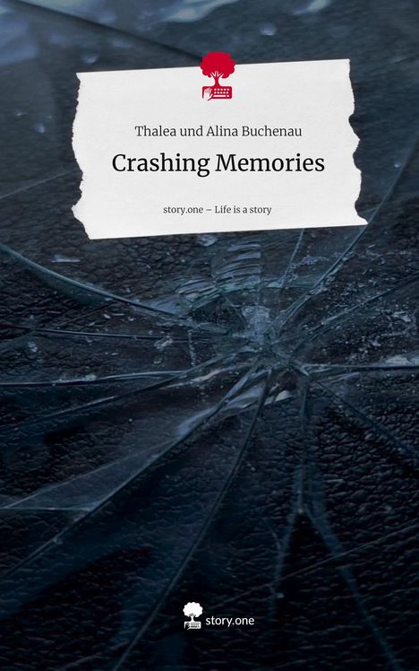 Thalea und Alina Buchenau: Crashing Memories. Life is a Story - story.one, Buch