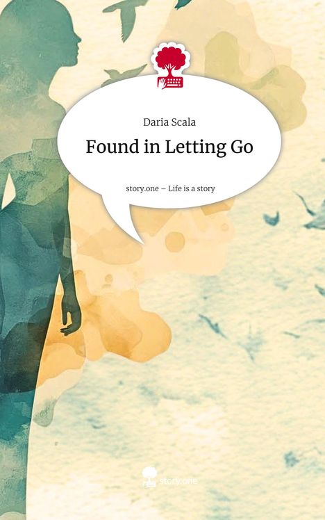 Daria Scala: Found in Letting Go. Life is a Story - story.one, Buch