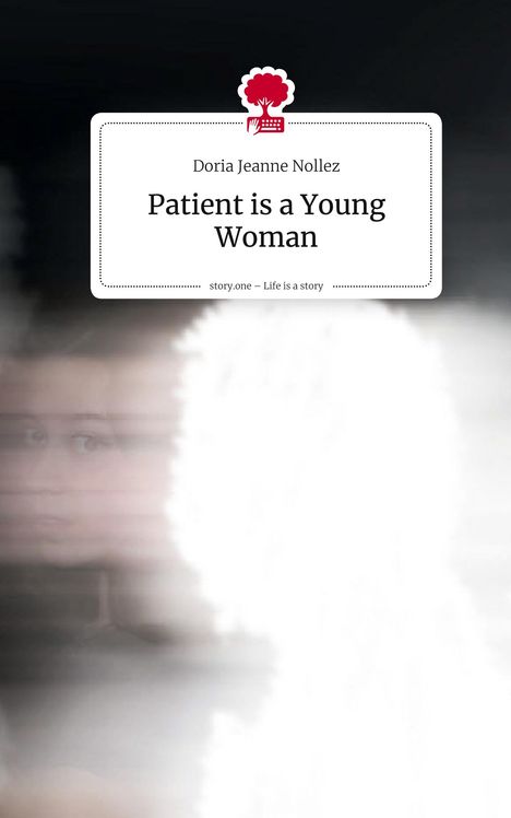 Doria Jeanne Nollez: Patient is a Young Woman. Life is a Story - story.one, Buch