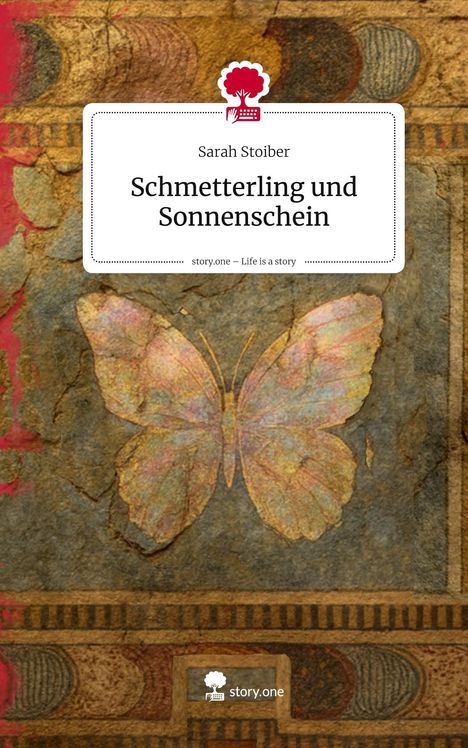 Sarah Stoiber: Schmetterling und Sonnenschein. Life is a Story - story.one, Buch