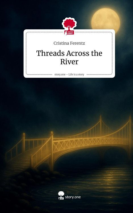 Cristina Ferentz: Threads Across the River. Life is a Story - story.one, Buch