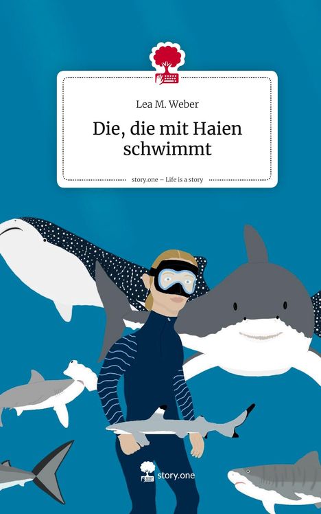 Lea M. Weber: Die, die mit Haien schwimmt. Life is a Story - story.one, Buch