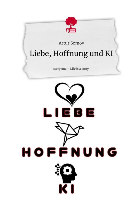 Artur Somov: Liebe, Hoffnung und KI. Life is a Story - story.one, Buch