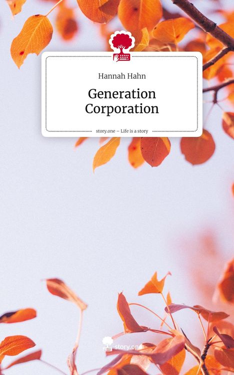 Hannah Hahn: Generation Corporation. Life is a Story - story.one, Buch