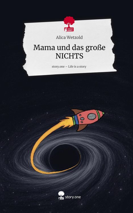 Alica Wetzold: Mama und das große NICHTS. Life is a Story - story.one, Buch