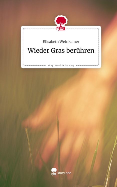 Elisabeth Weinkamer: Wieder Gras berühren. Life is a Story - story.one, Buch