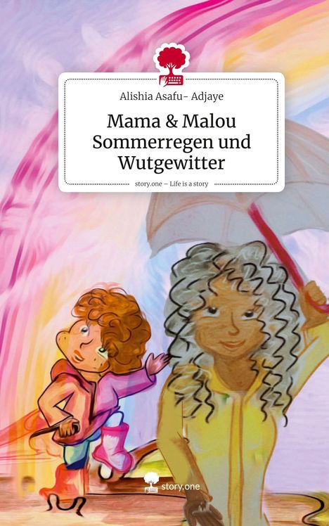 Alishia Asafu- Adjaye: Mama & Malou Sommerregen und Wutgewitter. Life is a Story - story.one, Buch