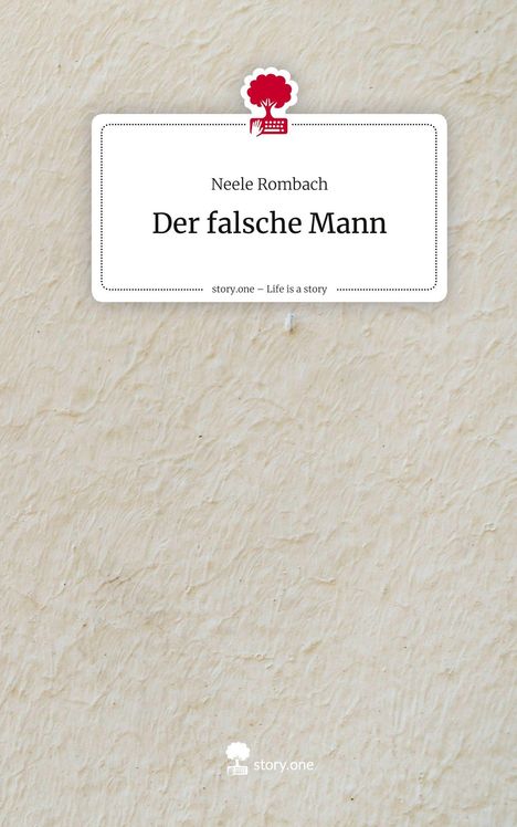 Neele Rombach: Der falsche Mann. Life is a Story - story.one, Buch