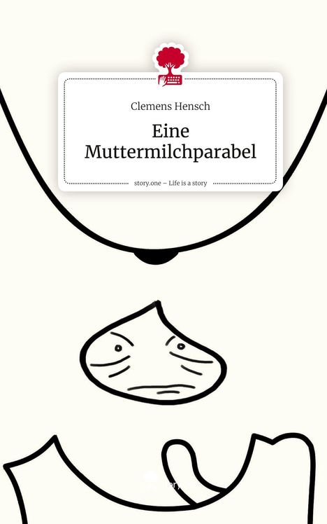 Clemens Hensch: Eine Muttermilchparabel. Life is a Story - story.one, Buch