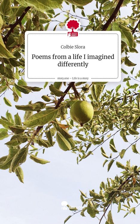 Colbie Slora: Poems from a life I imagined differently. Life is a Story - story.one, Buch