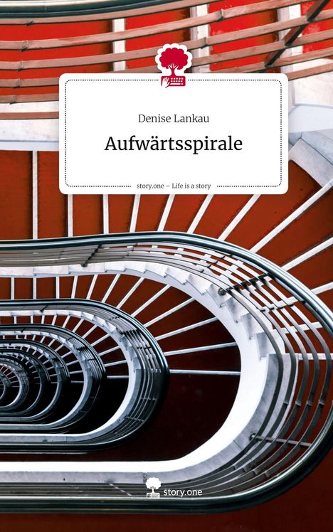 Denise Lankau: Aufwärtsspirale. Life is a Story - story.one, Buch