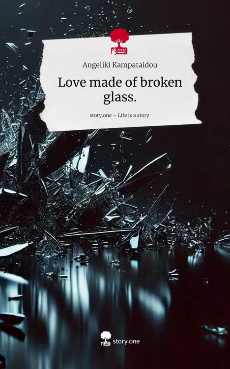 Angeliki Kampataidou: Love made of broken glass.. Life is a Story - story.one, Buch