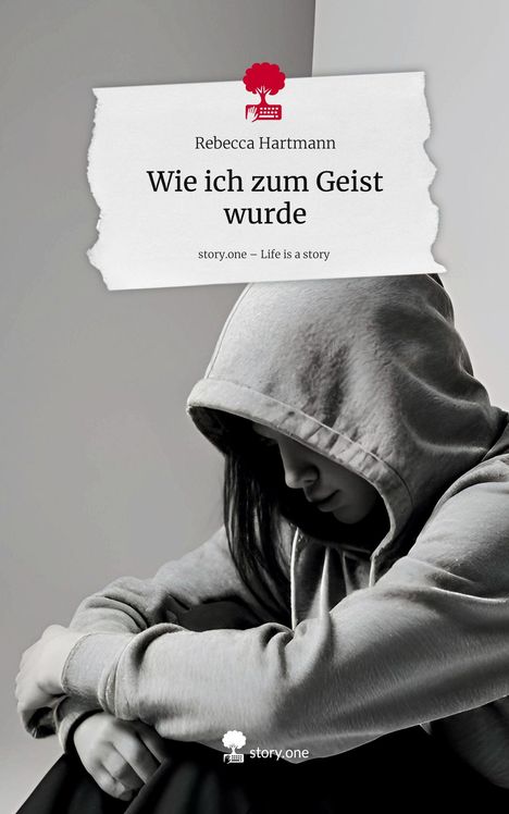 Rebecca Hartmann: Wie ich zum Geist wurde. Life is a Story - story.one, Buch