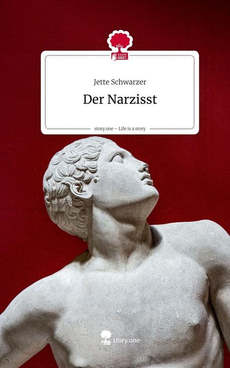 Jette Schwarzer: Der Narzisst. Life is a Story - story.one, Buch