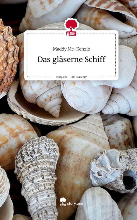 Maddy Mc-Kenzie: Das gläserne Schiff. Life is a Story - story.one, Buch