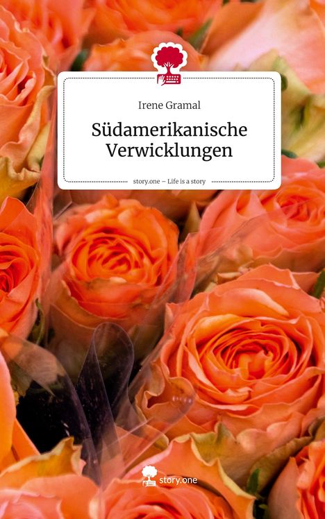 Irene Gramal: Südamerikanische Verwicklungen. Life is a Story - story.one, Buch