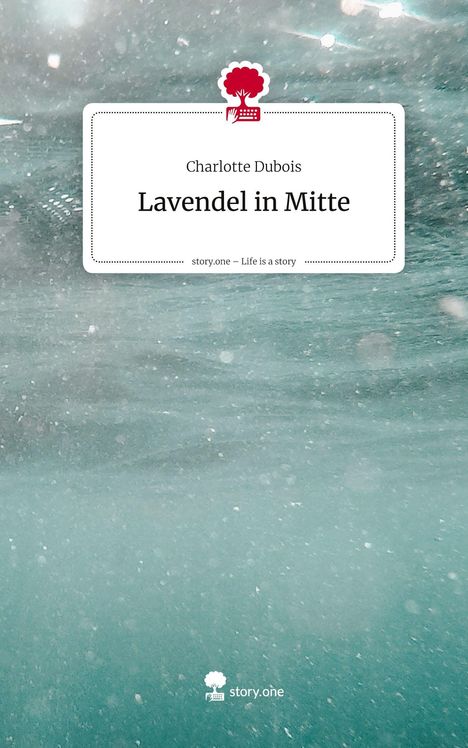 Charlotte Dubois: Lavendel in Mitte. Life is a Story - story.one, Buch