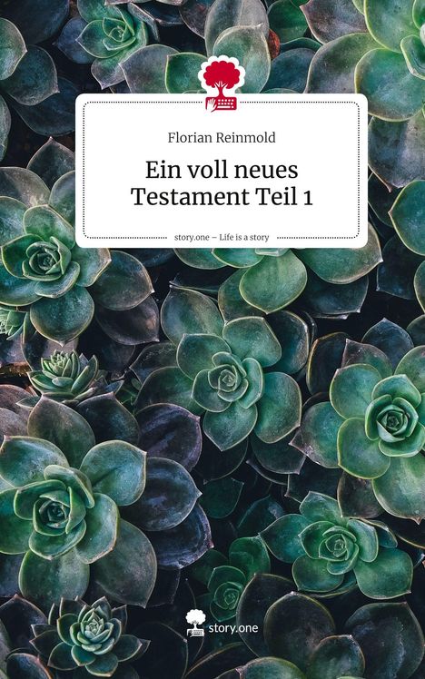 Florian Reinmold: Ein voll neues Testament Teil 1. Life is a Story - story.one, Buch