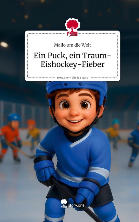 Malio um die Welt: Ein Puck, ein Traum- Eishockey-Fieber. Life is a Story - story.one, Buch