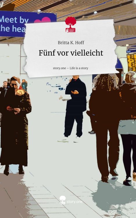 Britta K. Hoff: Fünf vor vielleicht. Life is a Story - story.one, Buch