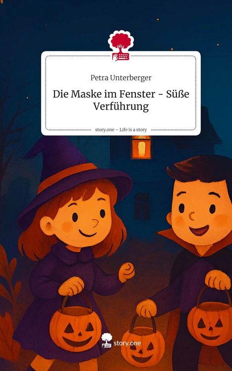 Petra Unterberger: Die Maske im Fenster - Süße Verführung. Life is a Story - story.one, Buch