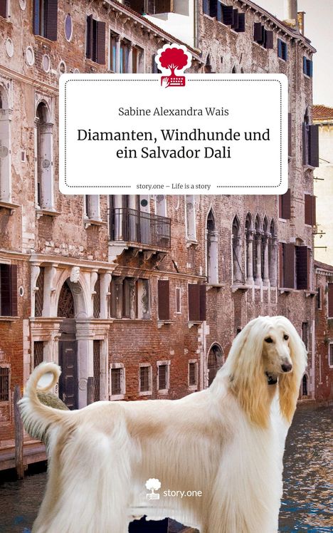 Sabine Alexandra Wais: Diamanten, Windhunde und ein Salvador Dali. Life is a Story - story.one, Buch