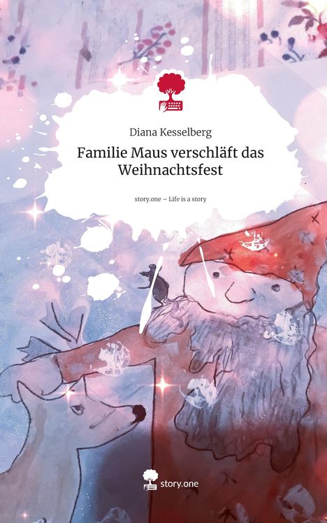 "Diana Kesselberg - Familie Maus verschläft das Weihnachtsfest. Illustration eines Weihnachtsmannes mit Rentier und Maus."