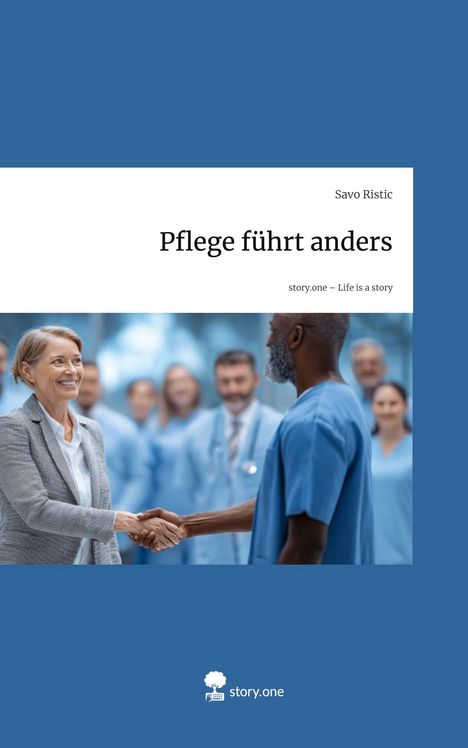 Titel "Pflege führt anders" von Savo Ristic. Zwei Personen geben sich freundlich die Hand, umgeben von medizinischem Personal.