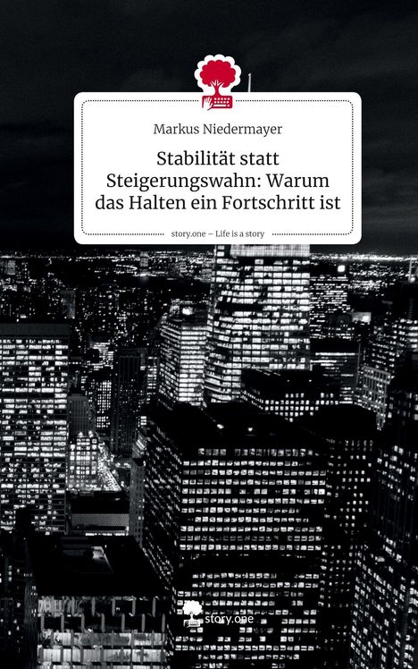 Markus Niedermayer, Stabilität statt Steigerungswahn: Warum das Halten ein Fortschritt ist. Skyline bei Nacht, Logo oben.