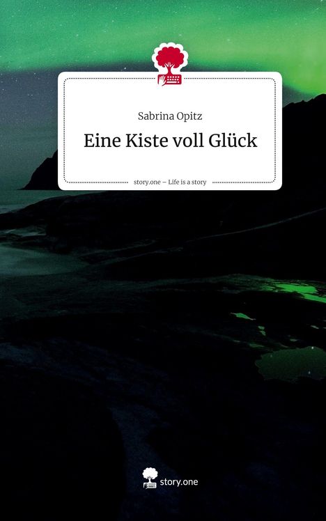 Text: Sabrina Opitz, Eine Kiste voll Glück, story.one – Life is a story. 
Ein Logo mit Baum und Tastatur, Nordlichter am Himmel.
