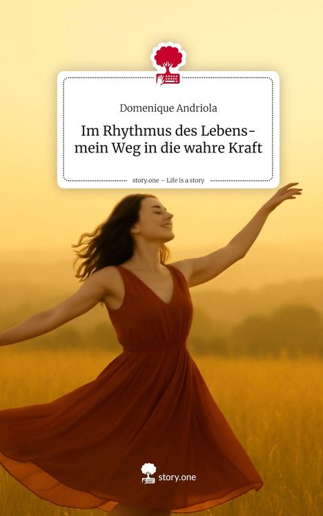 "Domenique Andriola, Im Rhythmus des Lebens - mein Weg in die wahre Kraft." Frau tanzt im orangefarbenen Feld.