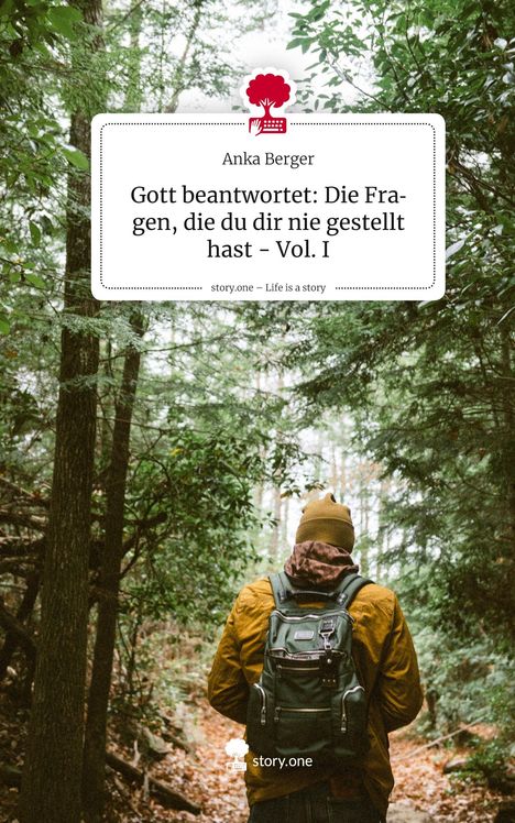 Anka Berger - "Gott beantwortet: Die Fragen, die du dir nie gestellt hast - Vol. I." Wanderer im Wald.