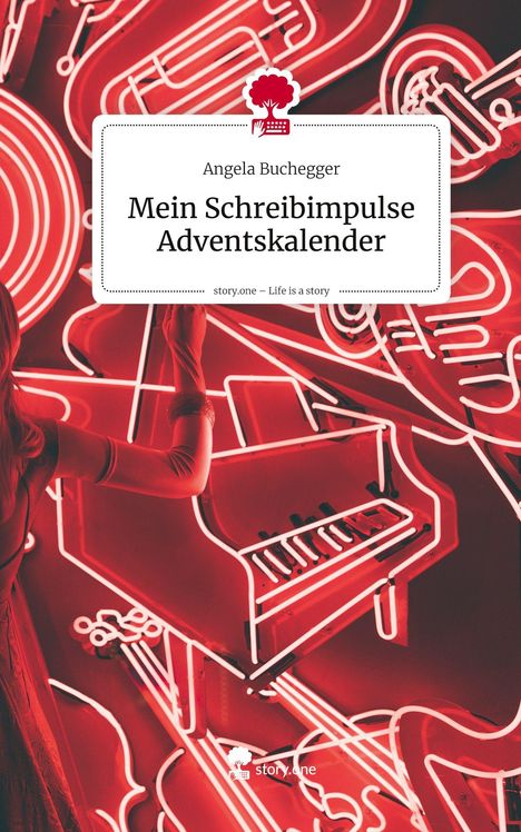 "Mein Schreibimpulse Adventskalender" von Angela Buchegger, story.one Logo, rote Neonlichter eines Pianos und einer Gitarre.