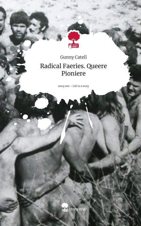 Text: Gunny Catell, Radical Faeries. Queere Pioniere, story.one – Life is a story. Schwarz-weiß Bild von umarmenden Menschen.