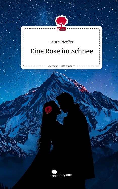 "Laura Pfeiffer: Eine Rose im Schnee. story.one – Life is a story." Silhouette von Paar vor Berg, Sternenhimmel.