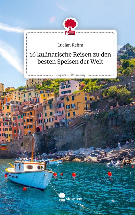 "16 kulinarische Reisen zu den besten Speisen der Welt" von Lucian Rehm. Italienische Küste und Hafen mit Boot.